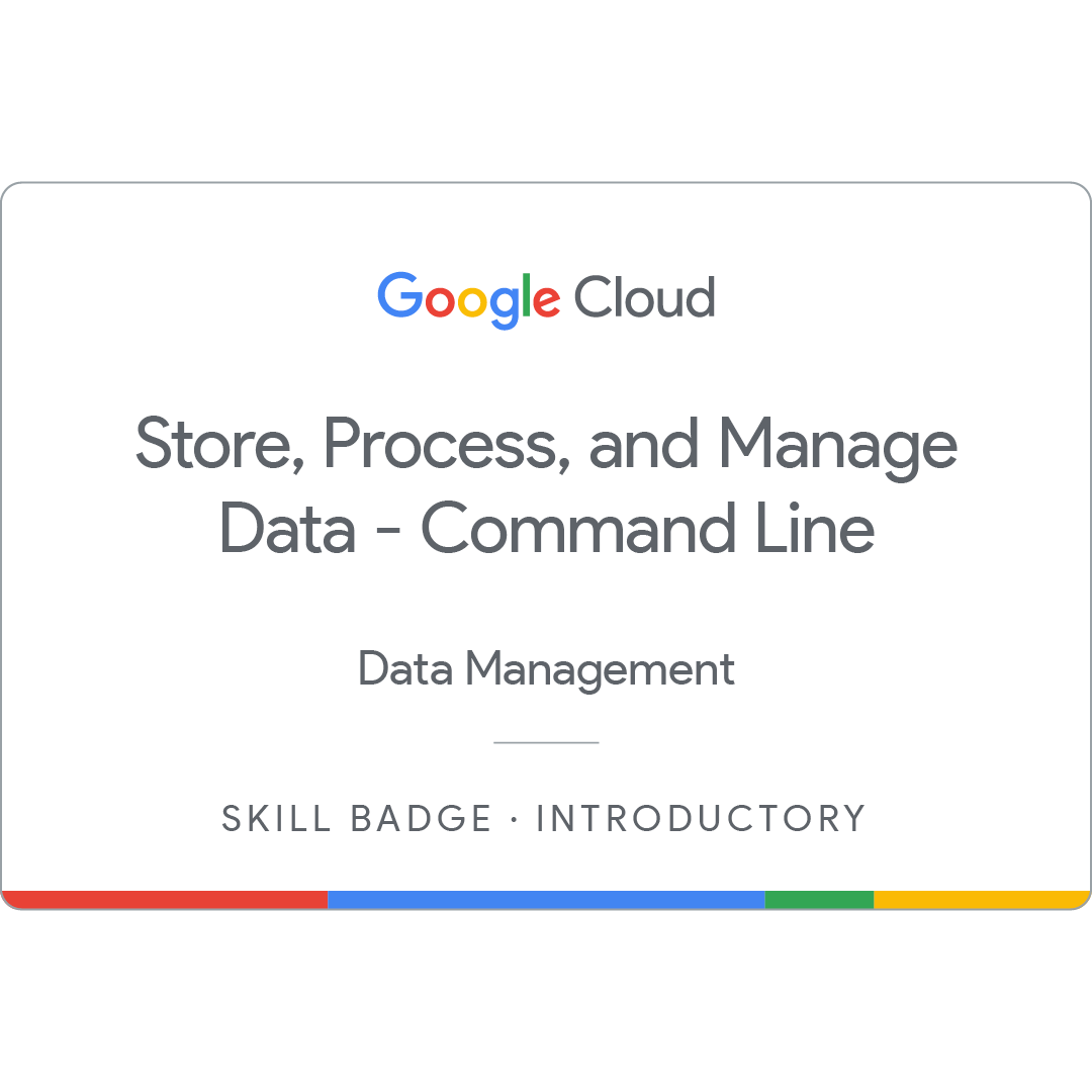 Store, Process, and Manage Data on Google Cloud Command Line Badge